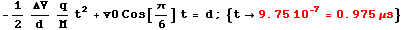 RowBox[{-1/2ΔV/dq/Mt^2 + v0 Cos[π/6] t = d, ;, RowBox[{{, RowBox[{RowBox[{t,  ... , 0., 0.]]}], =, StyleBox[RowBox[{0.975,  , μs}], FontColor -> RGBColor[1., 0., 0.]]}], }}]}]