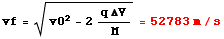 vf = (v0^2 - 2 (q ΔV )/M)^(1/2) = 52783 m/s
