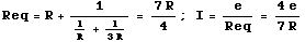 Req = R + 1/(1/R + 1/(3R)) = (7 R)/4 ; I = e/Req = (4e)/(7R)