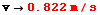 RowBox[{v, , StyleBox[RowBox[{0.822,  , m/s}], FontColor -> RGBColor[1., 0., 0.]]}]